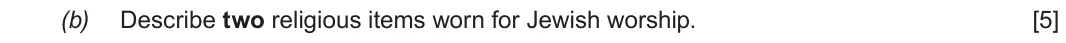 Autumn 2021 Component 3, question 2(b): Describe two religious items worn for Jewish worship.