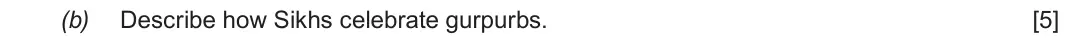 June 2018 Component 3, question 2(b): Describe how Sikhs celebrate gurpurbs.