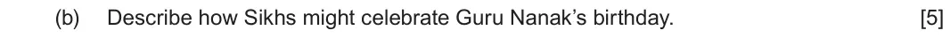 June 2023 Component 3, question 2(b): Describe how Sikhs might celebrate Guru Nanak’s birthday.
