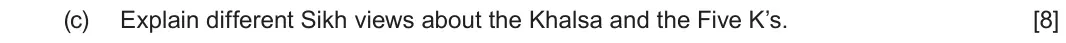June 2023 Component 3, question 2(c): Explain different Sikh views about the Khalsa and the Five K’s.