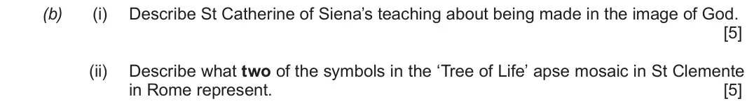 June 2018 Route B Component 1, question 1(b): (i) Describe St Catherine of Siena’s teaching about being made in the image of God. (ii) Describe what two of the symbols in the ‘Tree of Life’ apse mosaic in S
