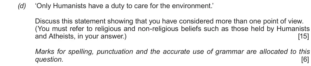 June 2018 Route B Component 1, question 1(d): ‘Only Humanists have a duty to care for the environment.’ Discuss this statement showing that you have considered more than one point of view. (You must refer t
