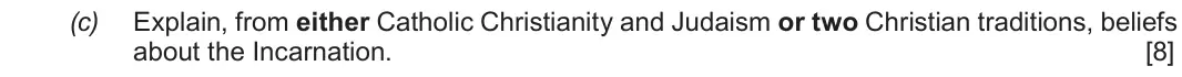 June 2018 Route B Component 1, question 2(c): Explain, from either Catholic Christianity and Judaism or two Christian traditions, beliefs about the Incarnation.