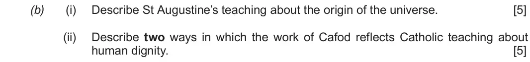 June 2019 Route B Component 1, question 1(b): (i) Describe St Augustine’s teaching about the origin of the universe. (ii) Describe two ways in which the work of Cafod reflects Catholic teaching about human 