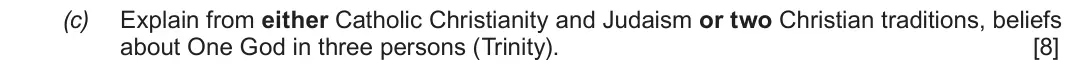June 2019 Route B Component 1, question 2(c): Explain from either Catholic Christianity and Judaism or two Christian traditions, beliefs about One God in three persons (Trinity).