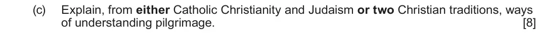 June 2023 Route B Component 1, question 2(c): Explain, from either Catholic Christianity and Judaism or two Christian traditions, ways of understanding pilgrimage.