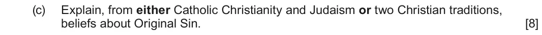 June 2025 Route B Component 1, question 2(c): Explain, from either Catholic Christianity and Judaism or two Christian traditions, beliefs about Original Sin.
