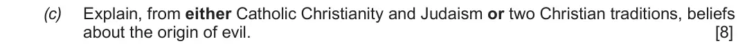 Autumn 2020 Route B Component 1, question 2(c): Explain, from either Catholic Christianity and Judaism or two Christian traditions, beliefs about the origin of evil.