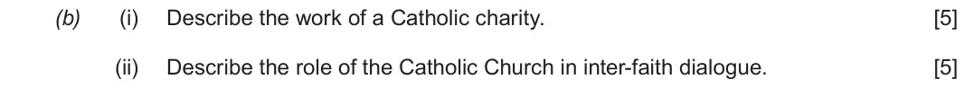 Autumn 2021 Route B Component 1, question 1(b): (i) Describe the work of a Catholic charity. (ii) Describe the role of the Catholic Church in inter-faith dialogue.