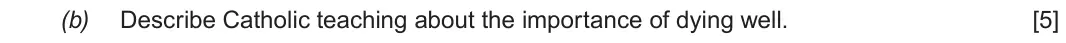 June 2019 Route B Component 2, question 1(b): Describe Catholic teaching about the importance of dying well.