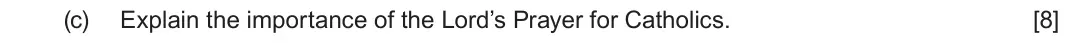 June 2023 Route B Component 2, question 1(c): Explain the importance of the Lord’s Prayer for Catholics.