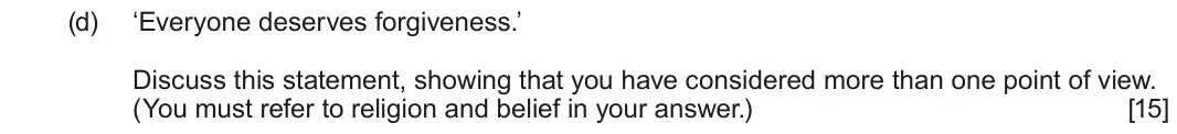 June 2025 Route B Component 2, question 2(d): ‘Everyone deserves forgiveness.’ Discuss this statement, showing that you have considered more than one point of view. (You must refer to religion and belief in
