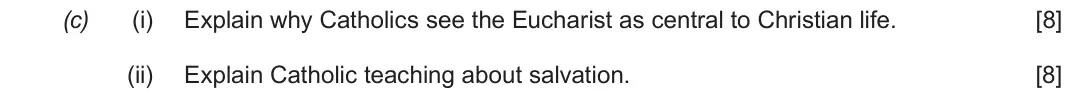 Autumn 2020 Route B Component 2, question 2(c): (i) Explain why Catholics see the Eucharist as central to Christian life. (ii) Explain Catholic teaching about salvation.