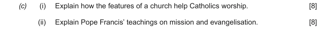 Autumn 2021 Route B Component 2, question 2(c): (i) Explain how the features of a church help Catholics worship. (ii) Explain Pope Francis’ teachings on mission and evangelisation.