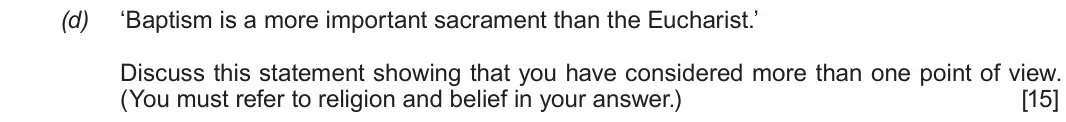 Autumn 2021 Route B Component 2, question 2(d): ‘Baptism is a more important sacrament than the Eucharist.’ Discuss this statement showing that you have considered more than one point of view. (You must refer