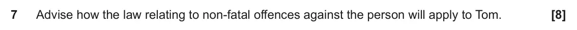 June 2022 AS Paper 1, question 7: Advise how the law relating to non-fatal offences against the person will apply to Tom.