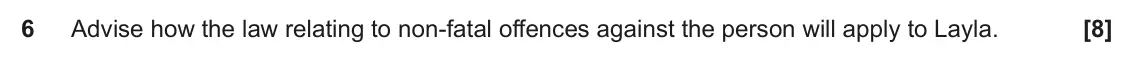 June 2023 AS Paper 1, question 6: Advise how the law relating to non-fatal offences against the person will apply to Layla.