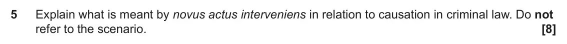 June 2024 AS Paper 1, question 5: Explain what is meant by novus actus interveniens in relation to causation in criminal law. Do not refer to the scenario.