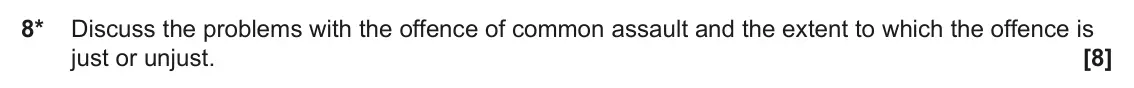 June 2024 AS Paper 1, question 8: Discuss the problems with the offence of common assault and the extent to which the offence is just or unjust.