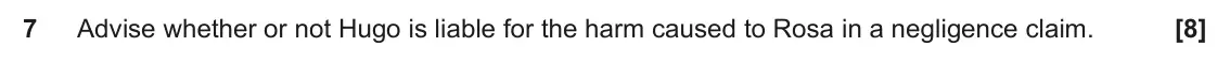 June 2024 AS Paper 2, question 7: Advise whether or not Hugo is liable for the harm caused to Rosa in a negligence claim.