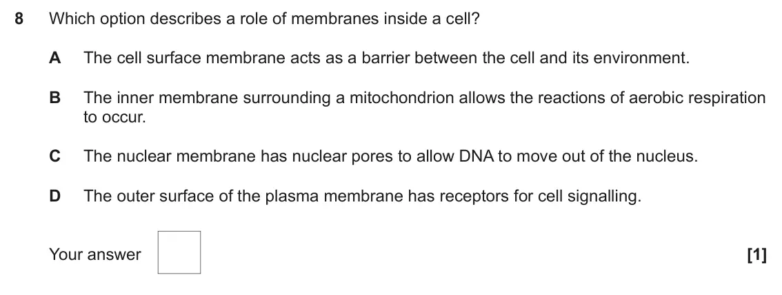 June 2025 AS Paper 1, question 8: Which option describes a role of membranes inside a cell? A The cell surface membrane acts as a barrier between the cell and its environment. B The inner membra