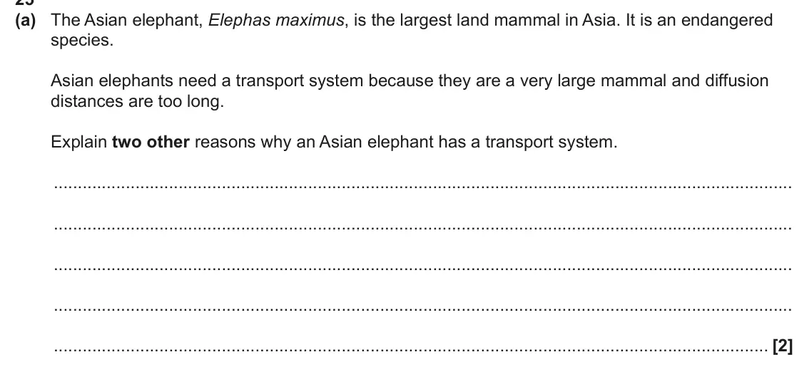 June 2025 AS Paper 1, question 25(a): The Asian elephant, Elephas maximus, is the largest land mammal in Asia. It is an endangered species. Asian elephants need a transport system because they are a