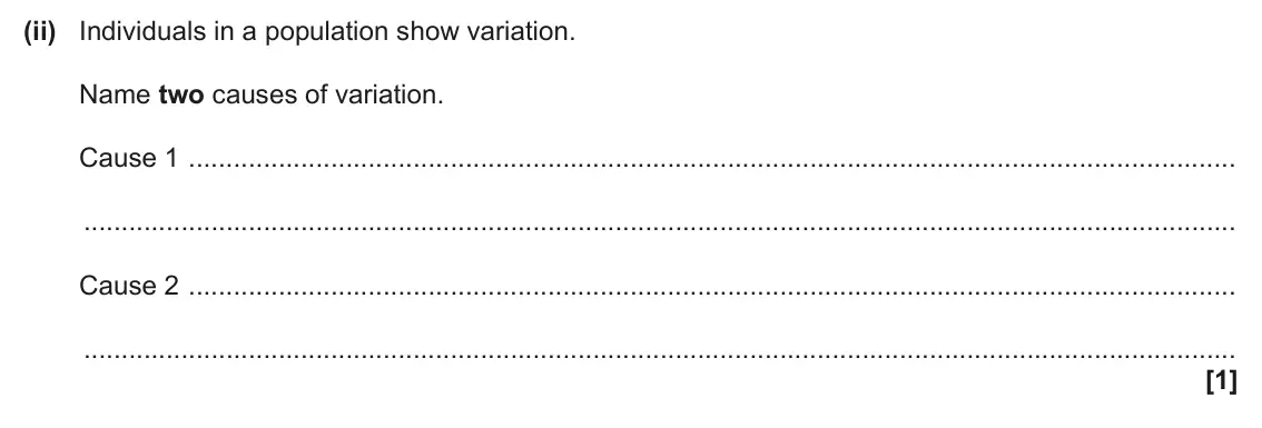 June 2025 AS Paper 2, question 5(a)(ii): Individuals in a population show variation. Name two causes of variation. Cause 1 Cause 2 [1]