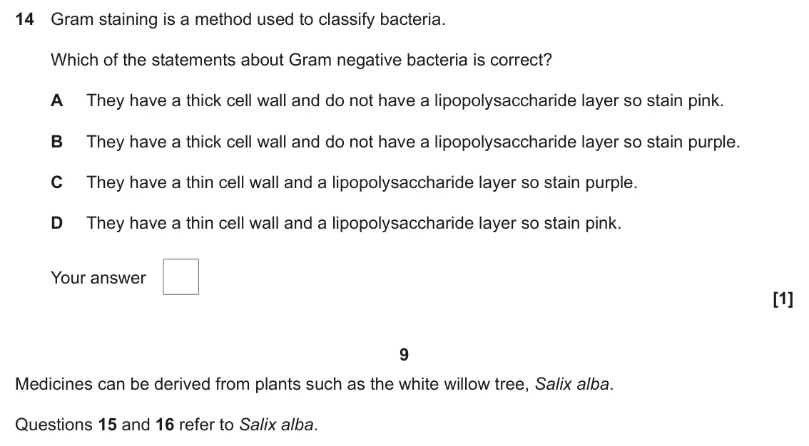 June 2025 AS Paper 1, question 14: Gram staining is a method used to classify bacteria. Which of the statements about Gram negative bacteria is correct? A They have a thick cell wall and do not h