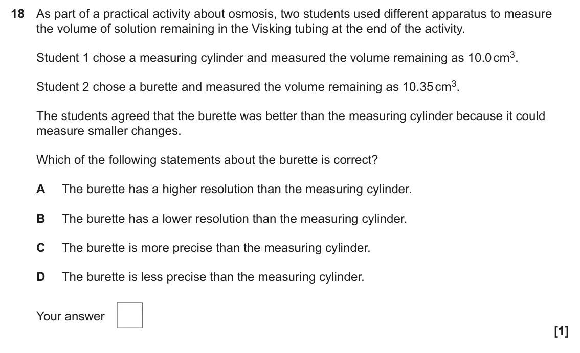June 2025 AS Paper 1, question 18: As part of a practical activity about osmosis, two students used different apparatus to measure the volume of solution remaining in the Visking tubing at the en