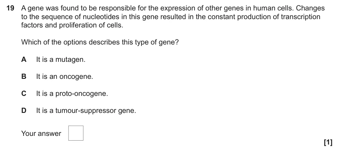 June 2025 AS Paper 1, question 19: A gene was found to be responsible for the expression of other genes in human cells. Changes to the sequence of nucleotides in this gene resulted in the constan
