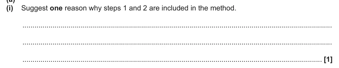 June 2025 AS Paper 1, question 25(a)(i): Suggest one reason why steps 1 and 2 are included in the method. [1]