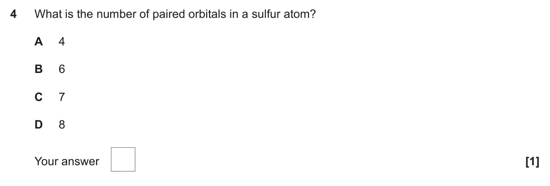 June 2022 AS Paper 1, question 4: What is the number of paired orbitals in a sulfur atom? A 4 B 6 C 7 D 8 Your answer [1]