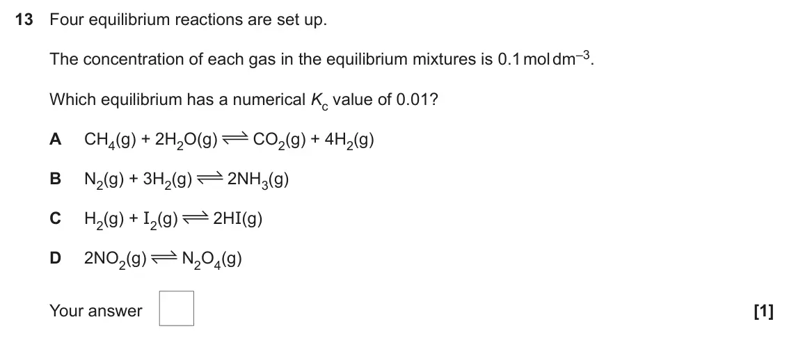 June 2022 AS Paper 1, question 13: Four equilibrium reactions are set up. The concentration of each gas in the equilibrium mixtures is 0.1 mol dm–3. Which equilibrium has a numerical Kc value of