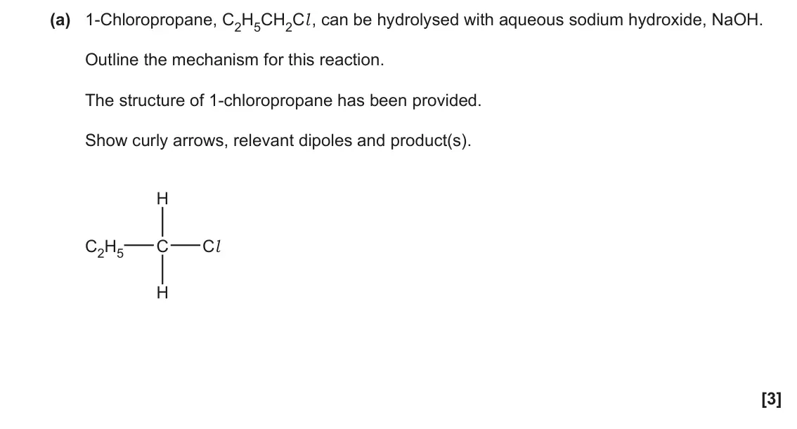June 2022 AS Paper 1, question 26(a): 1-Chloropropane, C2H5CH2Cl , can be hydrolysed with aqueous sodium hydroxide, NaOH. Outline the mechanism for this reaction. The structure of 1-chloropropane ha