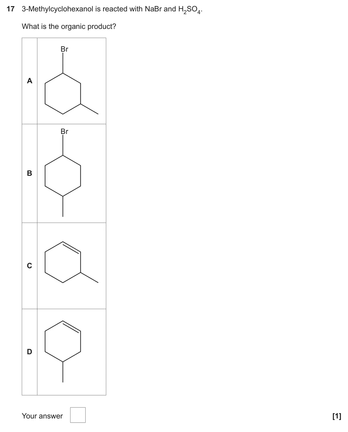 June 2023 AS Paper 1, question 17: 3-Methylcyclohexanol is reacted with NaBr and H2SO4. What is the organic product? Br A Br B C D Your answer [1]