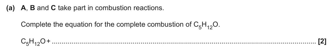 June 2024 AS Paper 1, question 25(a): A, B and C take part in combustion reactions. Complete the equation for the complete combustion of C5H12O. C5H12O + [2]