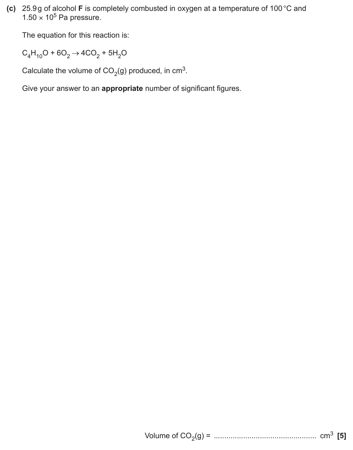 June 2025 AS Paper 1, question 25(c): 25.9 g of alcohol F is completely combusted in oxygen at a temperature of 100 °C and 1.50 × 105 Pa pressure. The equation for this reaction is: C4H10O + 6O2 4CO