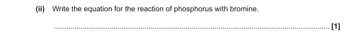 November 2020 AS Paper 1, question 22(a)(ii): Write the equation for the reaction of phosphorus with bromine. [1]
