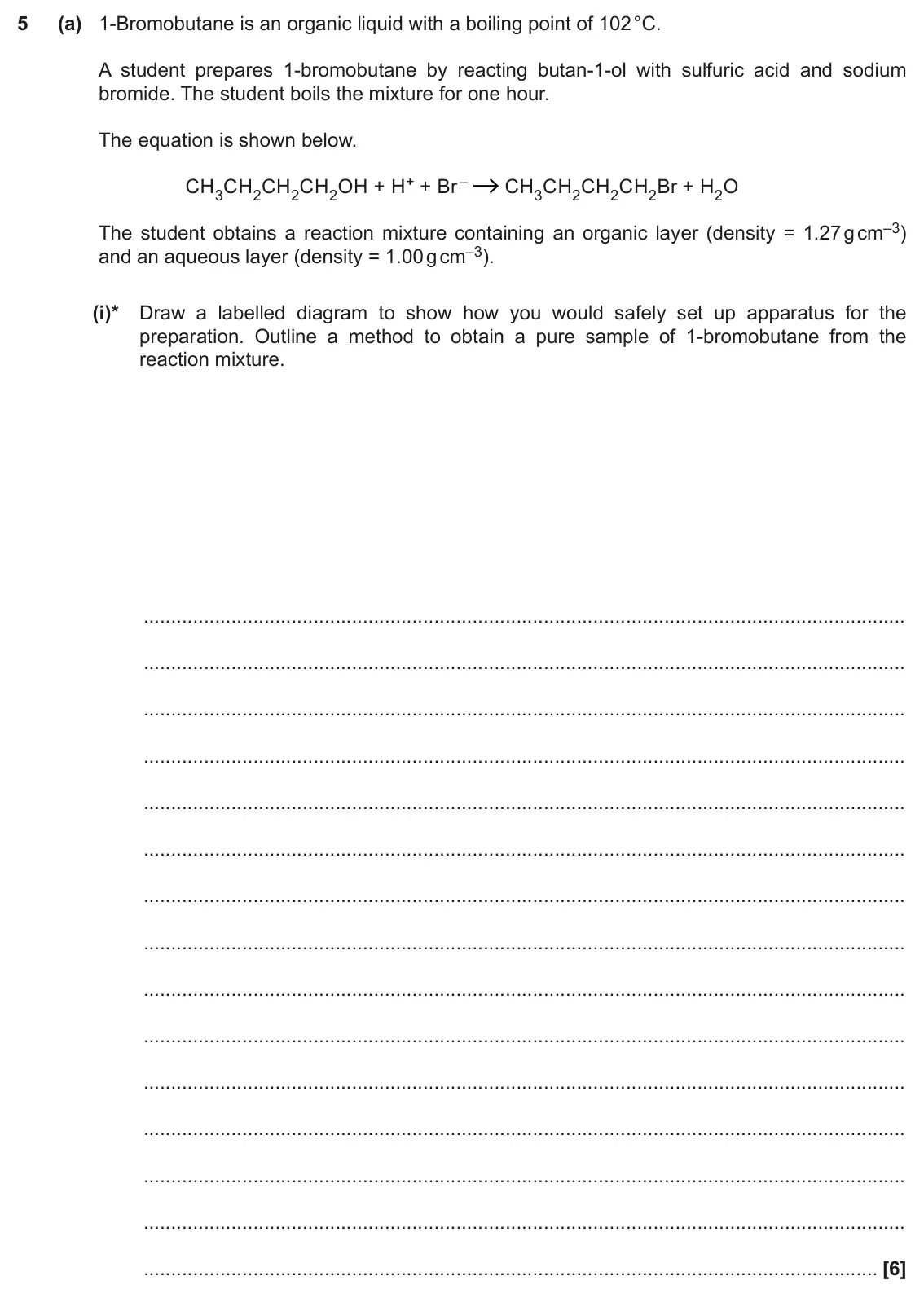 June 2018 AS Paper 2, question 5(a)(i): 1-Bromobutane is an organic liquid with a boiling point of 102 °C. A student prepares 1-bromobutane by reacting butan-1-ol with sulfuric acid and sodium bromide