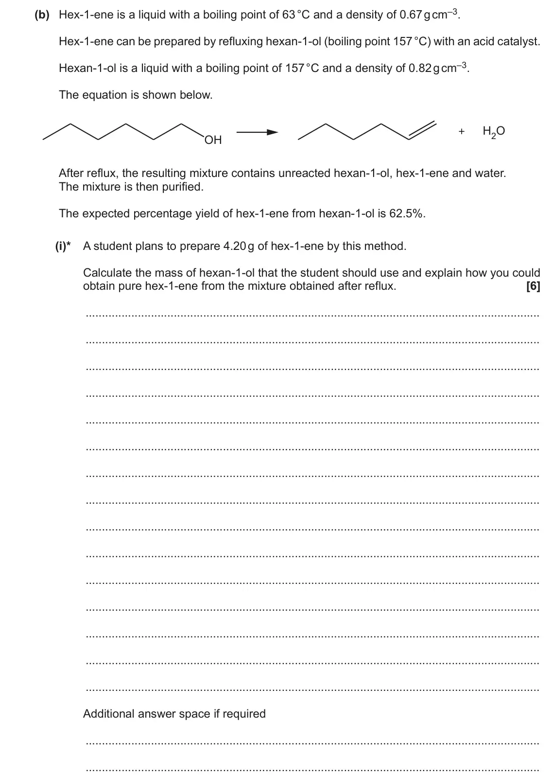 June 2019 AS Paper 2, question 5(b)(i): Hex-1-ene is a liquid with a boiling point of 63 °C and a density of 0.67 g cm–3. Hex-1-ene can be prepared by refluxing hexan-1-ol (boiling point 157 °C) with 