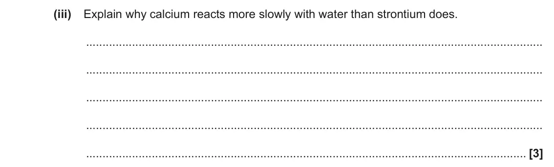 June 2022 AS Paper 2, question 2(a)(iii): Explain why calcium reacts more slowly with water than strontium does. [3]