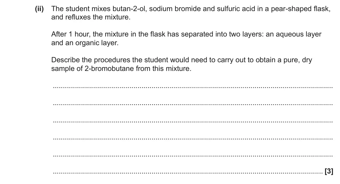 June 2022 AS Paper 2, question 5(c)(ii): The student mixes butan-2-ol, sodium bromide and sulfuric acid in a pear-shaped flask, and refluxes the mixture. After 1 hour, the mixture in the flask has sepa