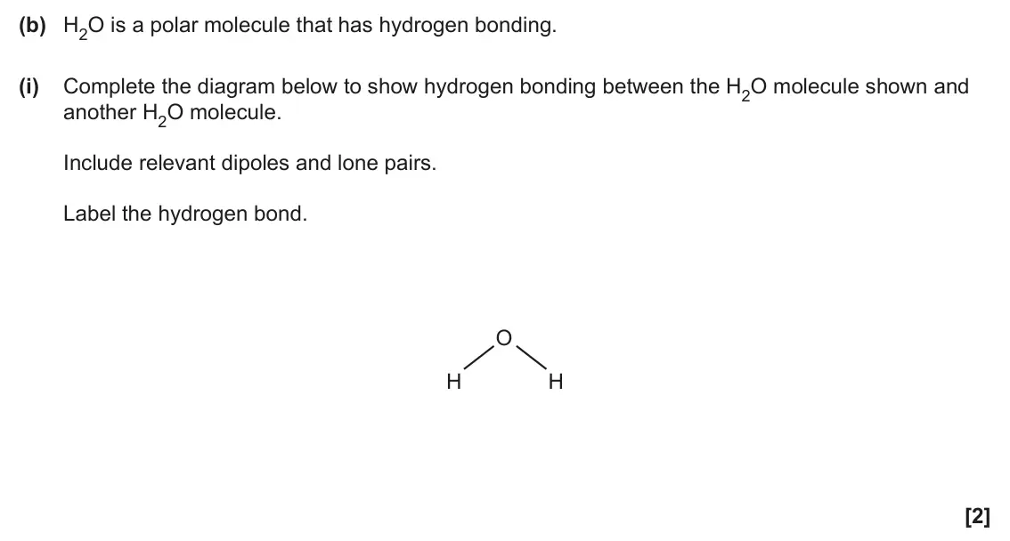 June 2024 AS Paper 2, question 1(b)(i): Complete the diagram below to show hydrogen bonding between the H2O molecule shown and another H2O molecule. Include relevant dipoles and lone pairs. Label the