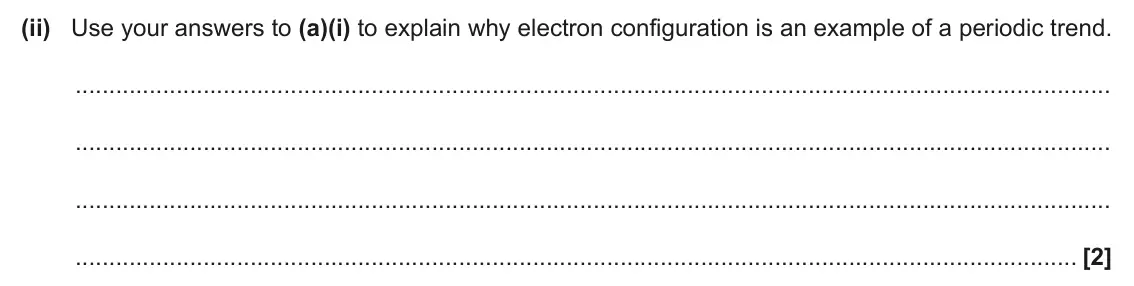 June 2024 AS Paper 2, question 2(a)(ii): Use your answers to (a)(i) to explain why electron configuration is an example of a periodic trend. [2]