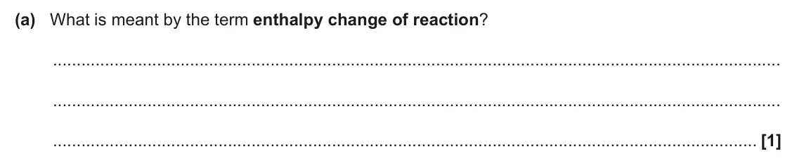 June 2024 AS Paper 2, question 3(a): What is meant by the term enthalpy change of reaction? [1]