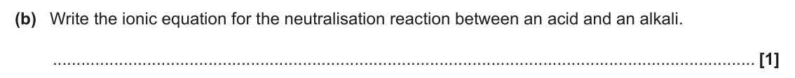 June 2025 AS Paper 2, question 1(b): Write the ionic equation for the neutralisation reaction between an acid and an alkali. [1]