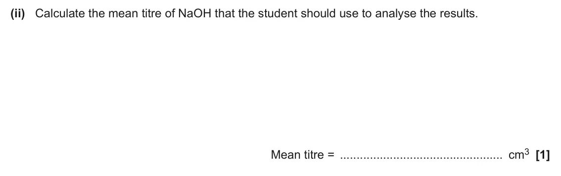 June 2025 AS Paper 2, question 3(a)(ii): Calculate the mean titre of NaOH that the student should use to analyse the results. Mean titre = cm3 [1]