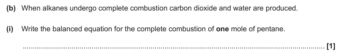 June 2025 AS Paper 2, question 4(b)(i): Write the balanced equation for the complete combustion of one mole of pentane. [1]