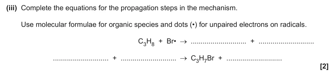June 2025 AS Paper 2, question 4(d)(iii): Complete the equations for the propagation steps in the mechanism. Use molecular formulae for organic species and dots (•) for unpaired electrons on radicals. C