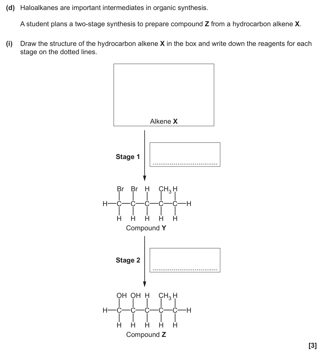June 2025 AS Paper 2, question 5(d)(i): Draw the structure of the hydrocarbon alkene X in the box and write down the reagents for each stage on the dotted lines. Alkene X Stage 1 Br Br H CH3 H H C C C